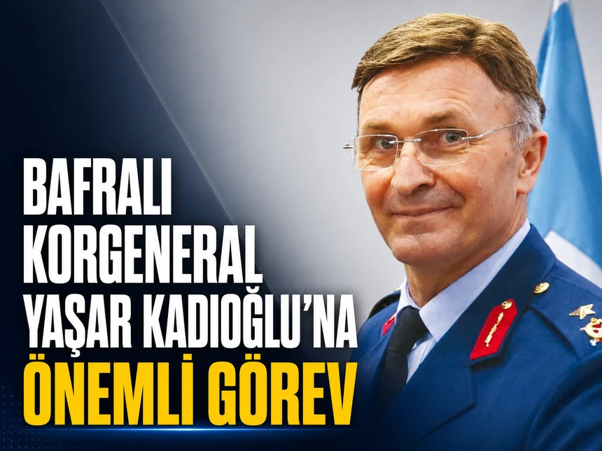 Bafralı Korgeneral Yaşar Kadıoğlu’na önemli görev