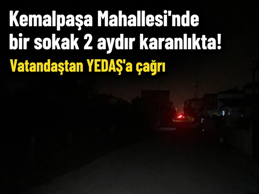 Kemalpaşa Mahallesi'nde bir sokak 2 aydır karanlıkta! 