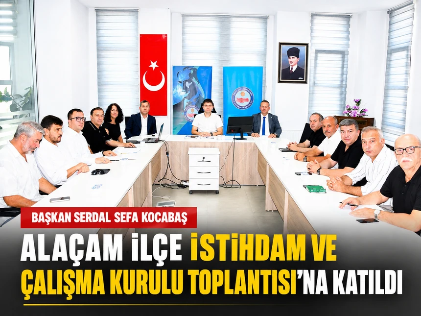 Başkan Serdal Sefa Kocabaş, Alaçam İlçe İstihdam ve Çalışma Kurulu Toplantısına Katıldı
