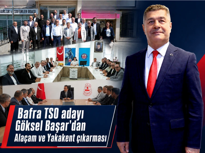 Bafra TSO Adayı Başar’dan Sahada İstişare Vurgusu