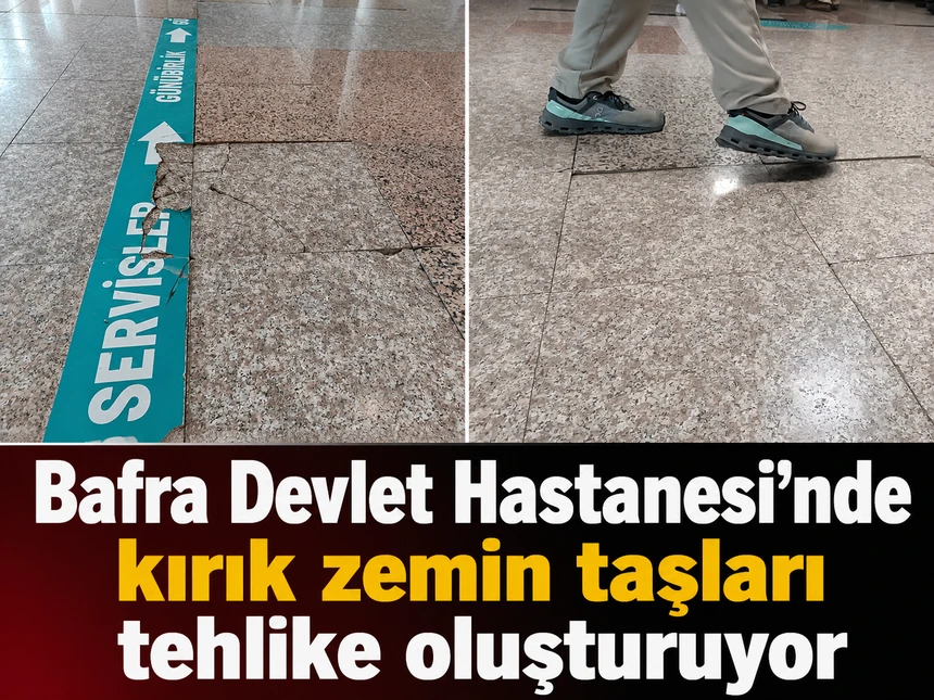 Bafra Devlet Hastanesi’nde kırık zemin taşları tehlike oluşturuyor