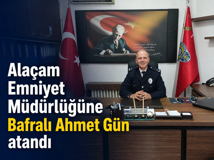 Alaçam Emniyet Müdürlüğüne Bafralı Ahmet Gün atandı