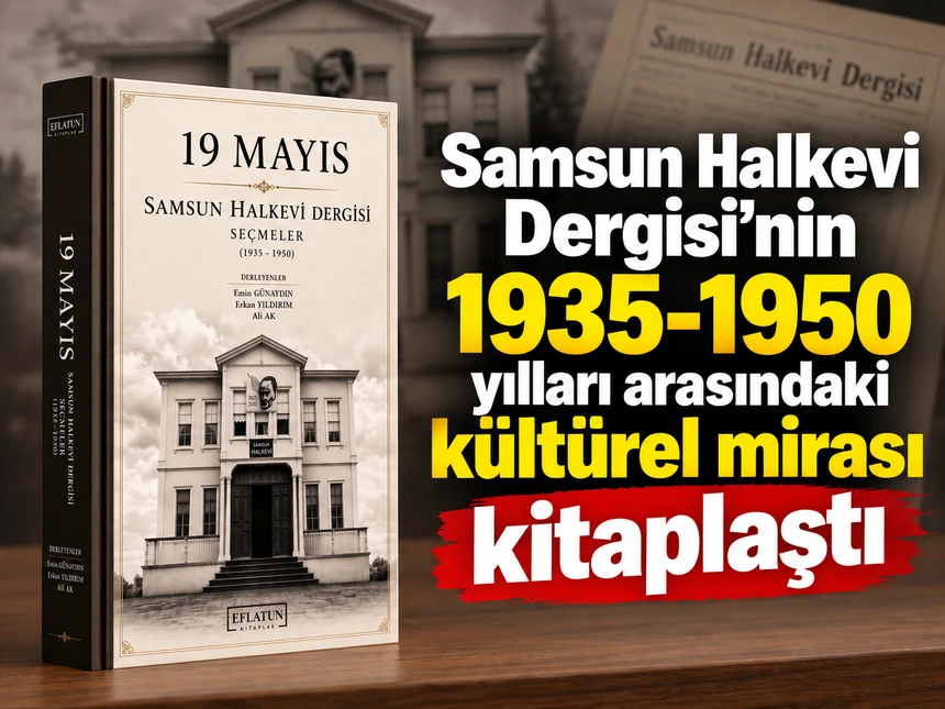 Samsun Halkevi Dergisi’nin 1935-1950 yılları arasındaki kültürel mirası kitaplaştı