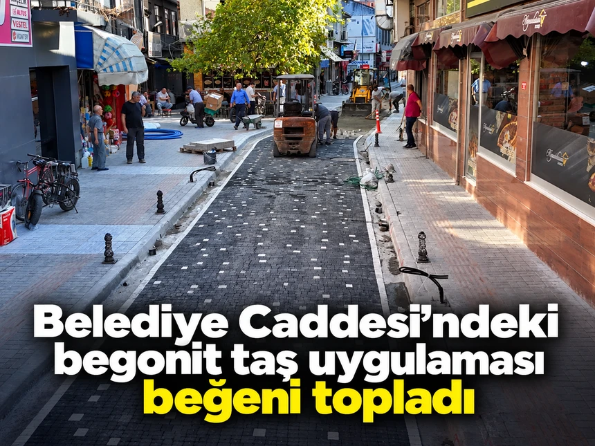 Belediye Caddesi’ndeki begonit taş uygulaması beğeni topladı