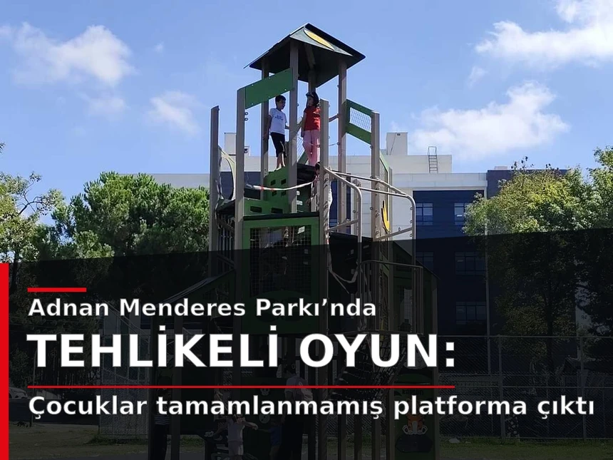 Adnan Menderes Parkı’nda tehlikeli oyun: Çocuklar tamamlanmamış platforma çıktı
