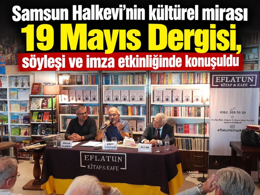 Samsun Halkevi’nin kültürel mirası 19 Mayıs Dergisi, söyleşi ve imza etkinliğinde konuşuldu