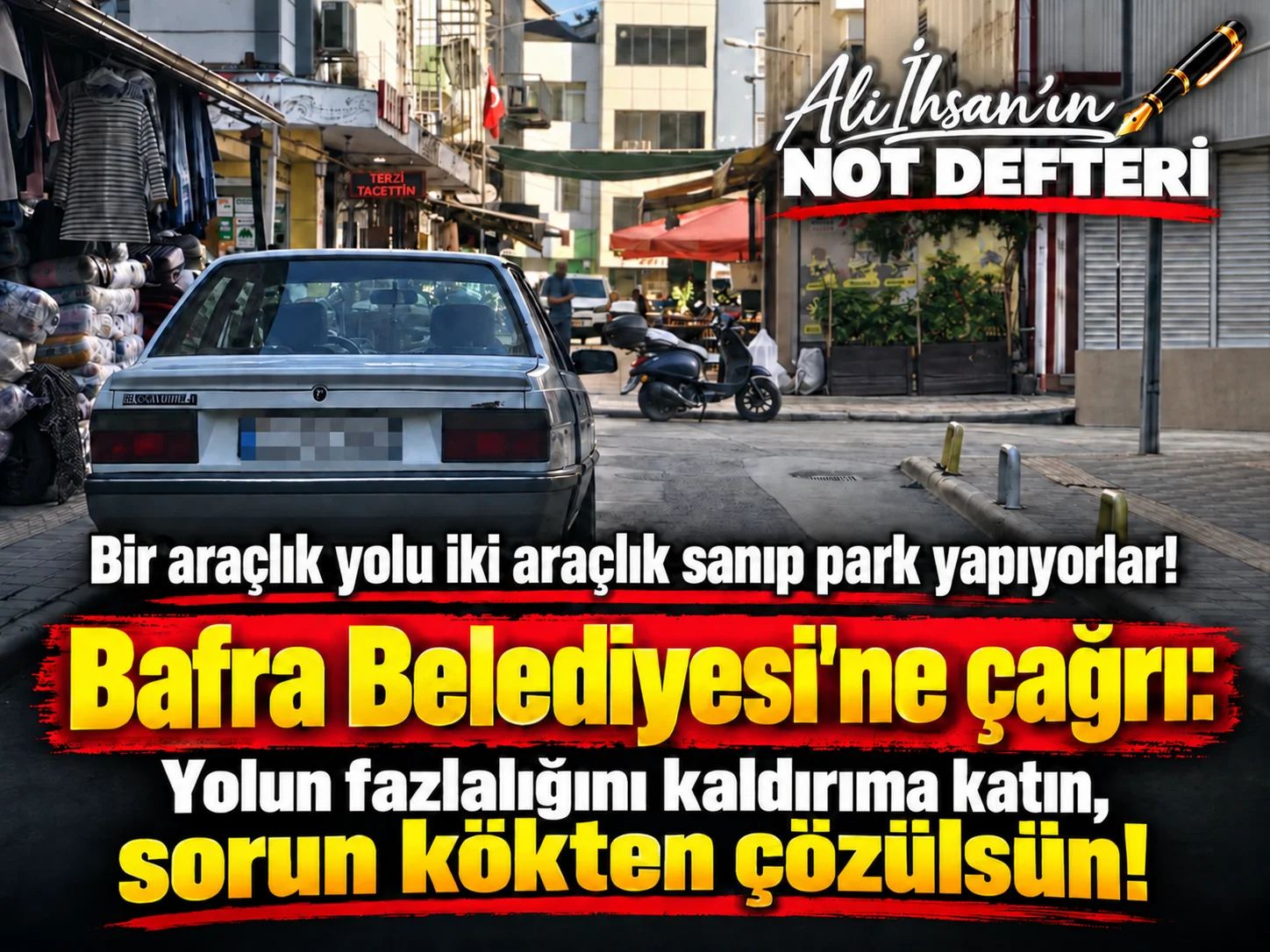 Bafra’nın dar sokaklarında yol fazlalığı kime yarıyor?