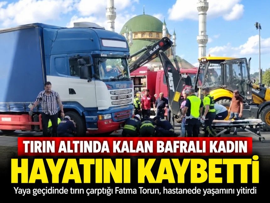 Tekirdağ’daki kazada ağır yaralanan Bafralı Fatma Torun hayatını kaybetti