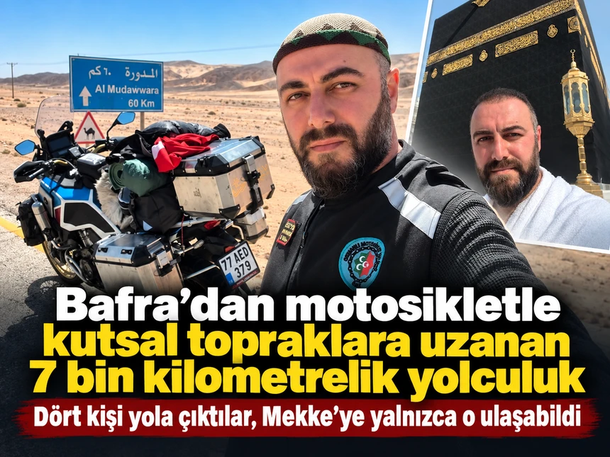 Bafra’dan motosikletle kutsal topraklara uzanan 7 bin kilometrelik yolculuk 