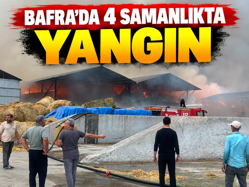 Bafra’da 4 samanlıkta yangın
