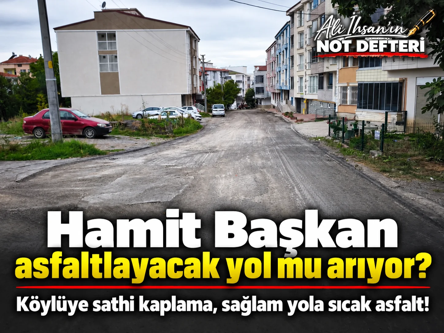 Asfalt yapacak başka yol kalmadı mı?
