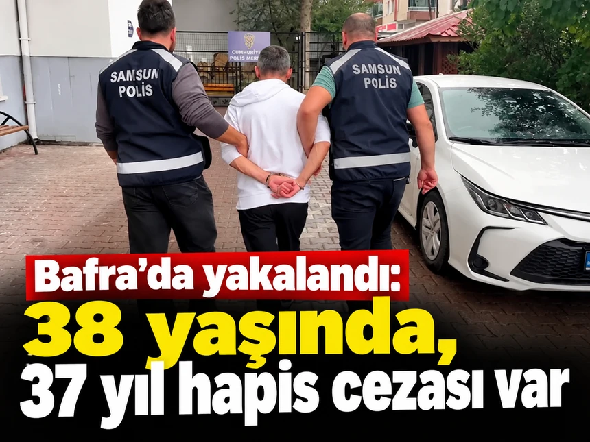 Bafra’da 37 yıl hapis cezasıyla aranan hükümlü yakalandı
