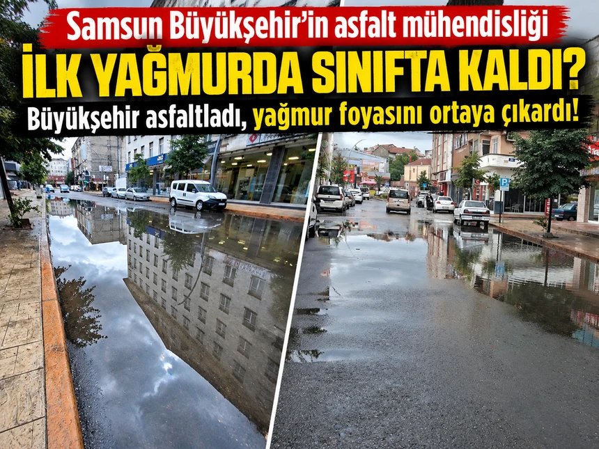 Samsun Büyükşehir Belediyesi’nin yeni asfaltı ilk yağmurda göle döndü!