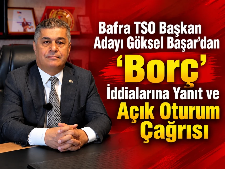 Başar’dan 'Borç' İddialarına Yanıt ve Açık Oturum Çağrısı