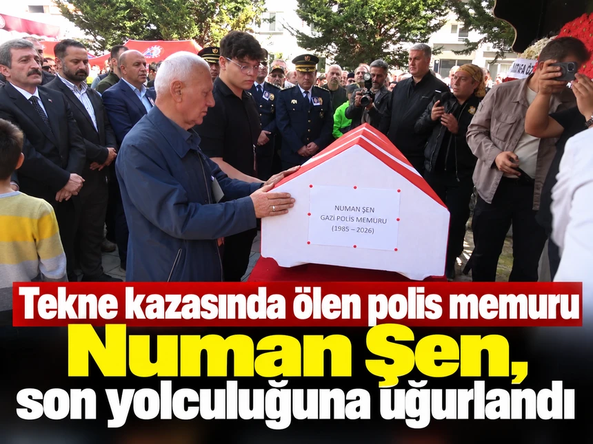 Tekne Kazasında Ölen Polis Memuru Numan Şen, Son Yolculuğuna Uğurlandı
