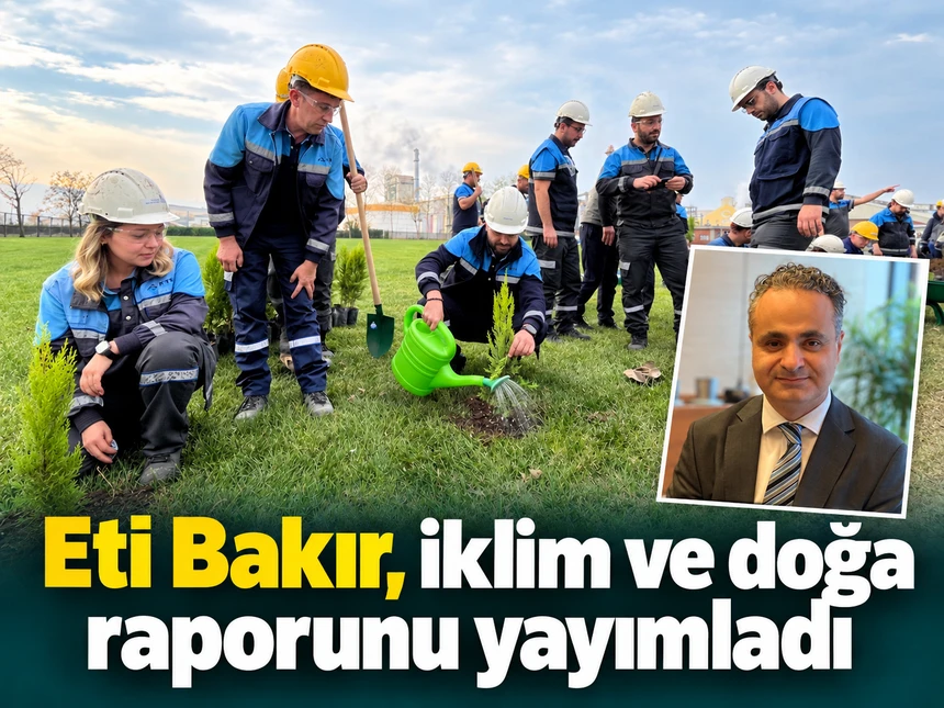 Eti Bakır, iklim ve doğa raporunu yayımladı