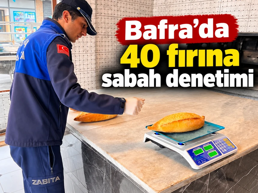 Bafra’da 40 fırına sabah denetimi