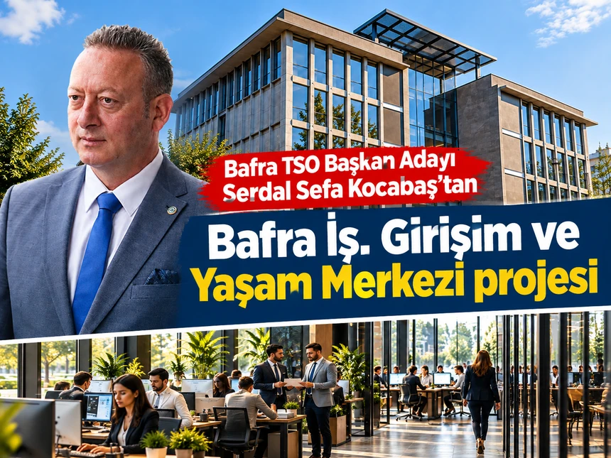 Kocabaş’tan Bafra İş, Girişim ve Yaşam Merkezi projesi