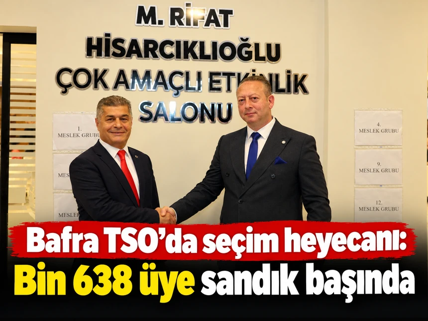 Bafra TSO’da seçim heyecanı: Bin 638 üye sandık başında
